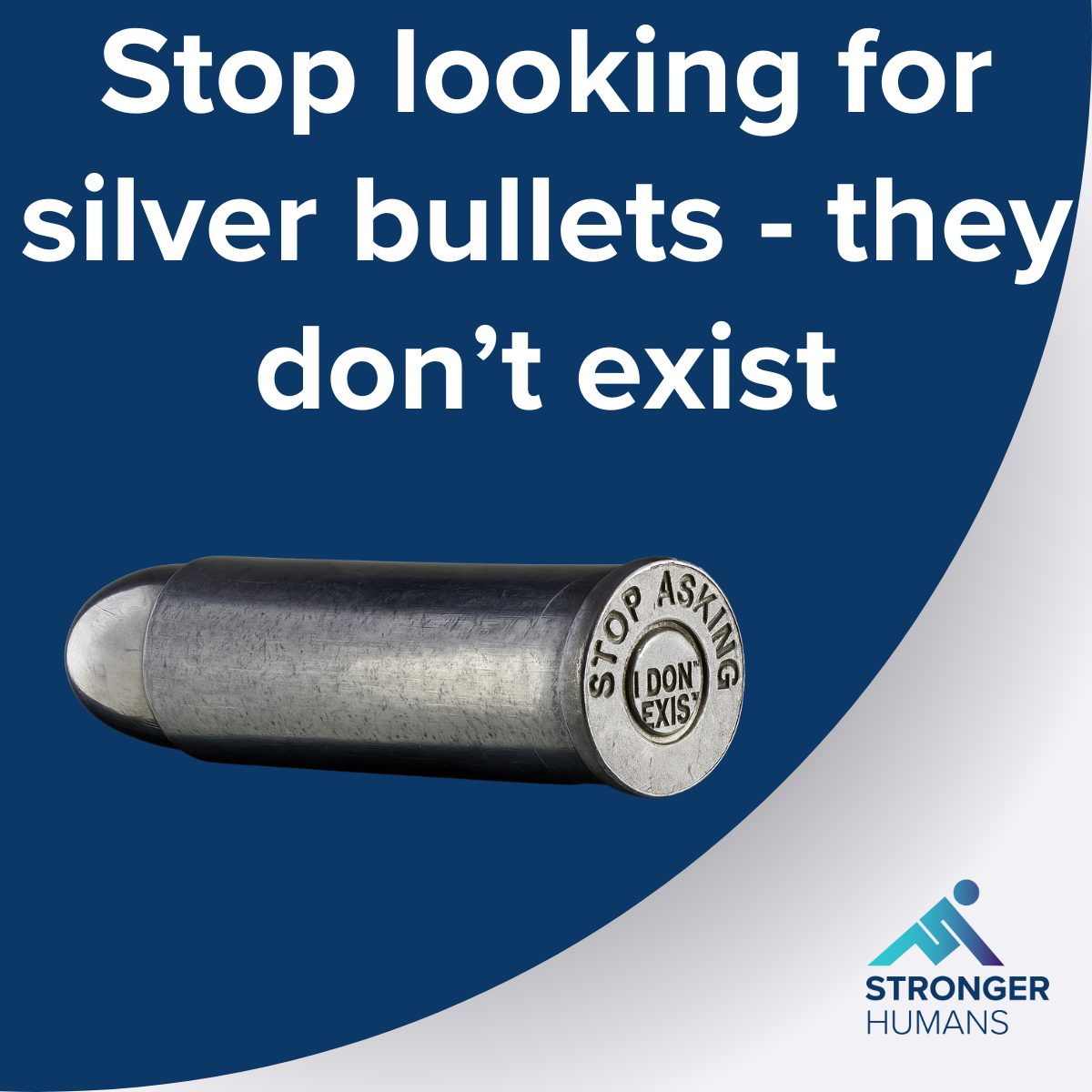Stop looking for silver bullets…they don’t exist!