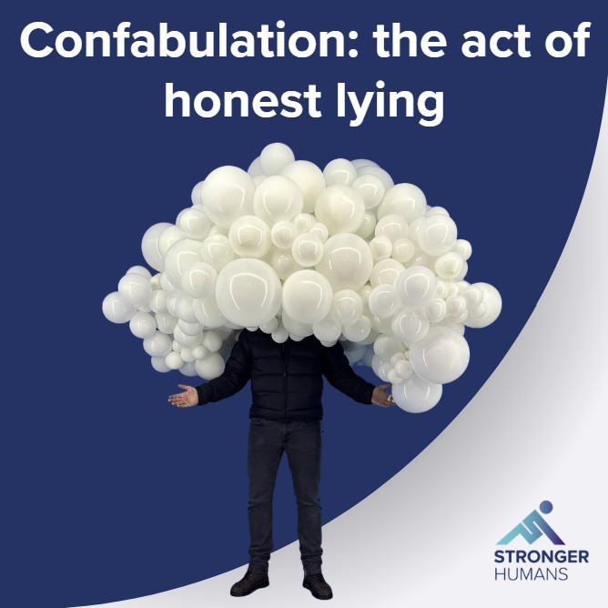 Confabulation: the act of honest lying.